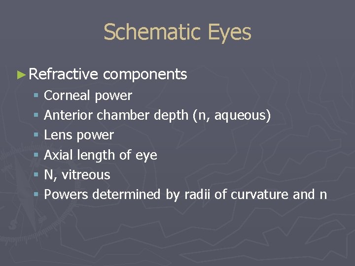Schematic Eyes ► Refractive components § Corneal power § Anterior chamber depth (n, aqueous)