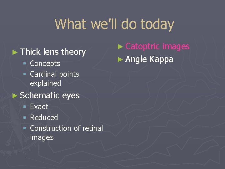 What we’ll do today ► Thick lens theory § Concepts § Cardinal points explained