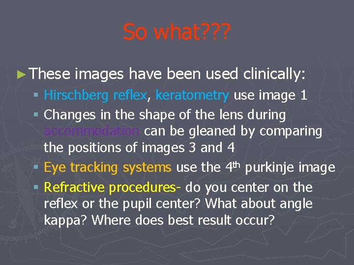 So what? ? ? ► These images have been used clinically: § Hirschberg reflex,