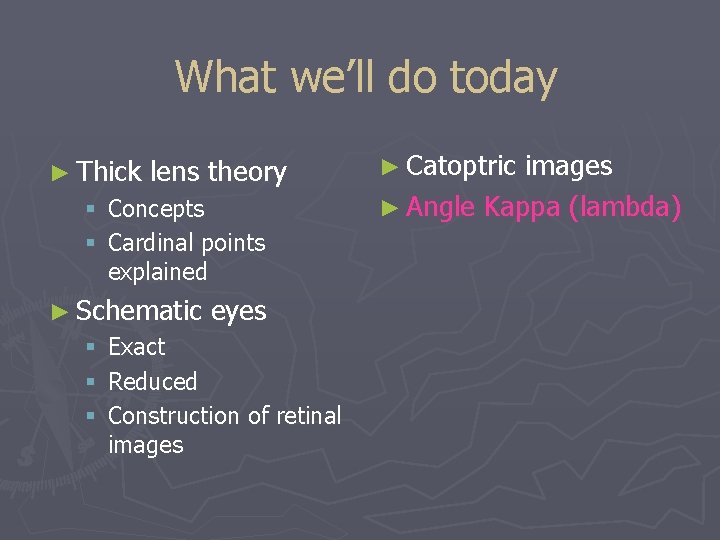 What we’ll do today ► Thick lens theory § Concepts § Cardinal points explained