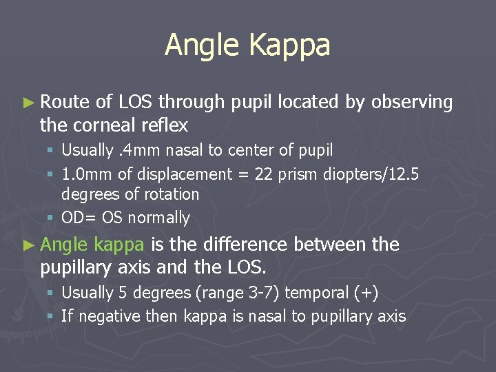 Angle Kappa ► Route of LOS through pupil located by observing the corneal reflex