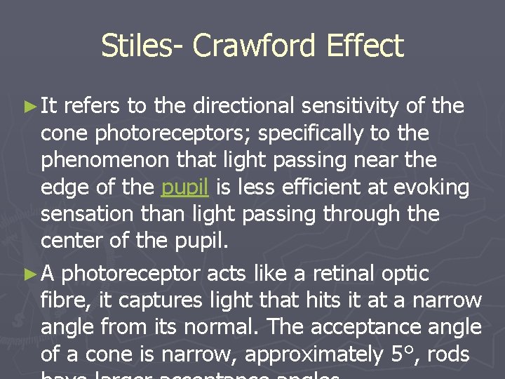 Stiles- Crawford Effect ► It refers to the directional sensitivity of the cone photoreceptors;