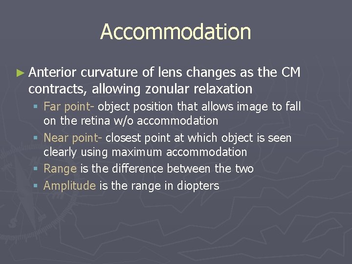 Accommodation ► Anterior curvature of lens changes as the CM contracts, allowing zonular relaxation
