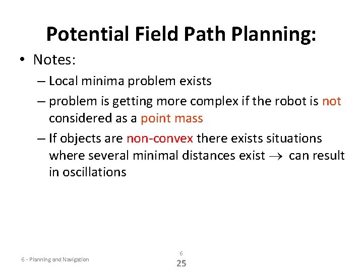 Potential Field Path Planning: • Notes: – Local minima problem exists – problem is