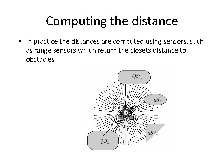 Computing the distance • In practice the distances are computed using sensors, such as