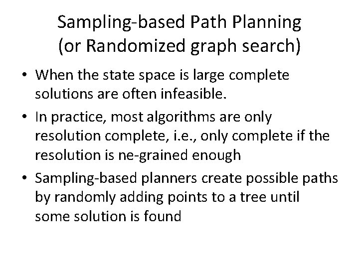 Sampling-based Path Planning (or Randomized graph search) • When the state space is large