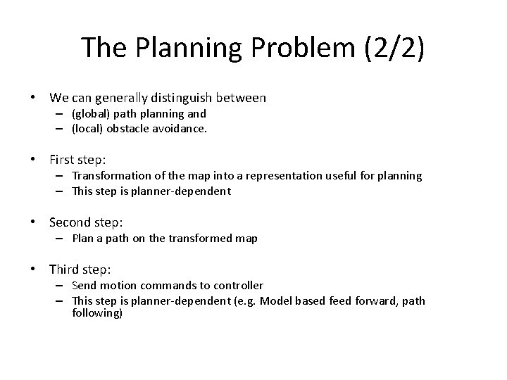 The Planning Problem (2/2) • We can generally distinguish between – (global) path planning