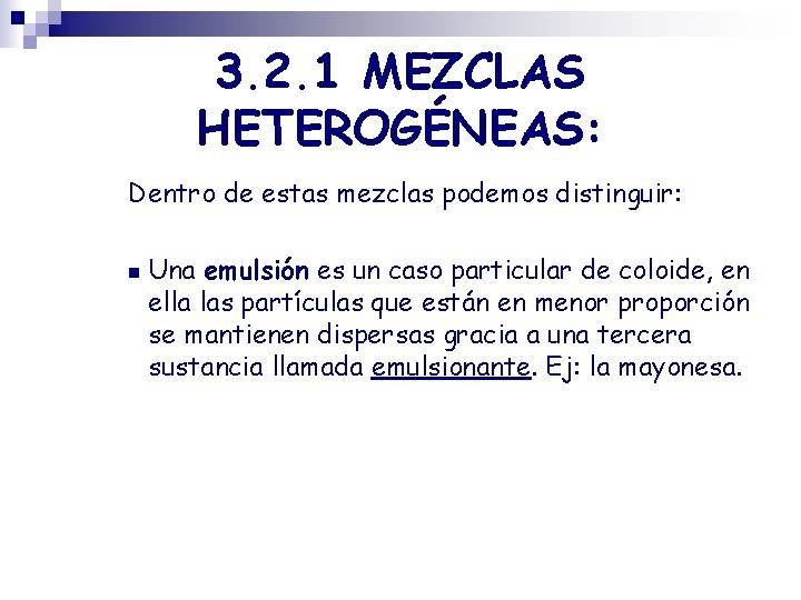 3. 2. 1 MEZCLAS HETEROGÉNEAS: Dentro de estas mezclas podemos distinguir: n Una emulsión