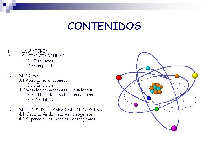 CONTENIDOS 1. 2. LA MATERIA: SUSTANCIAS PURAS 2. 1 Elementos 2. 2 Compuestos 3.