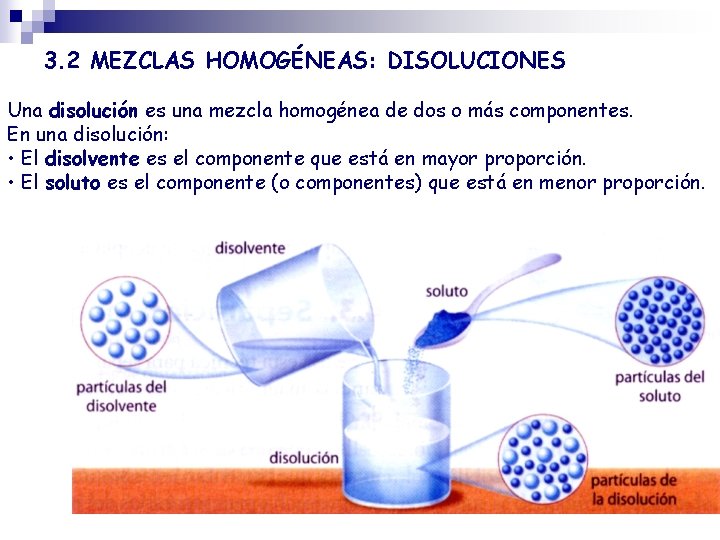 3. 2 MEZCLAS HOMOGÉNEAS: DISOLUCIONES Una disolución es una mezcla homogénea de dos o