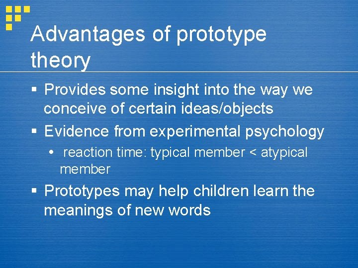 Advantages of prototype theory § Provides some insight into the way we conceive of