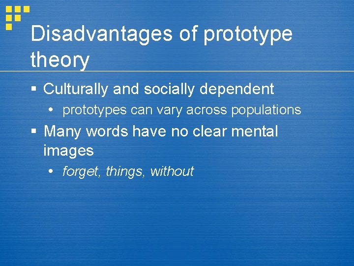 Disadvantages of prototype theory § Culturally and socially dependent prototypes can vary across populations