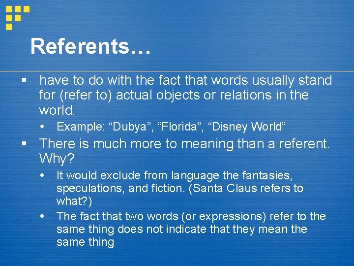 Referents… § have to do with the fact that words usually stand for (refer