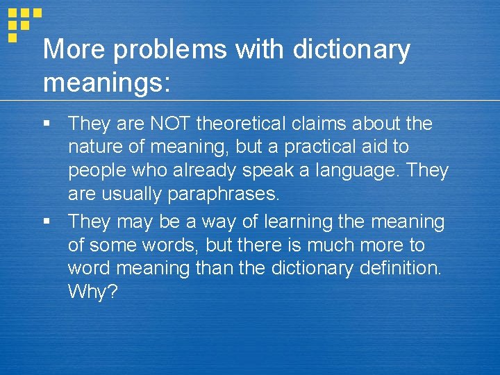 More problems with dictionary meanings: § They are NOT theoretical claims about the nature