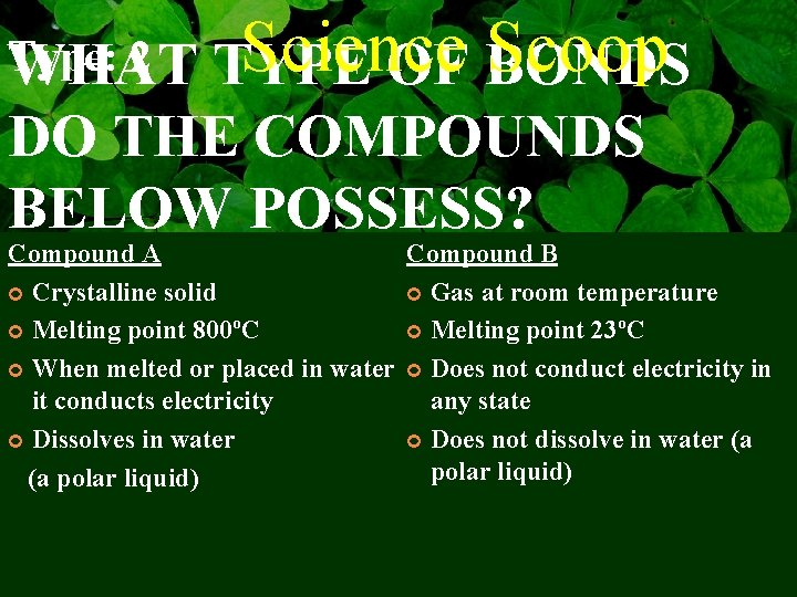 Type: 2 WHAT Science Scoop TYPE OF BONDS DO THE COMPOUNDS BELOW POSSESS? Compound