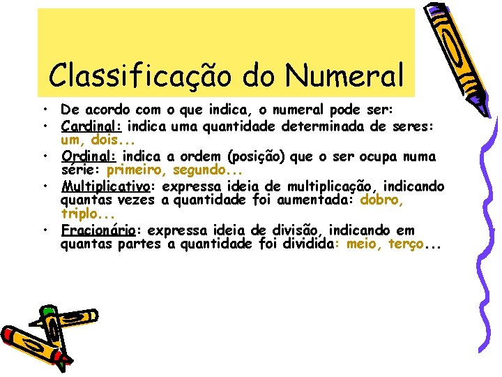 Classificação do Numeral • De acordo com o que indica, o numeral pode ser: