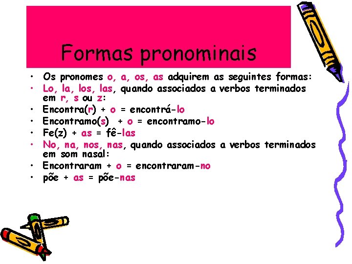 Formas pronominais • Os pronomes o, a, os, as adquirem as seguintes formas: •