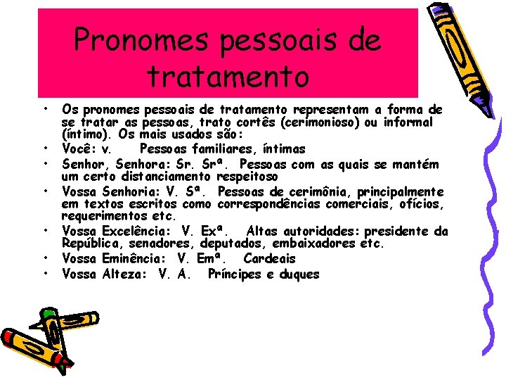 Pronomes pessoais de tratamento • • Os pronomes pessoais de tratamento representam a forma