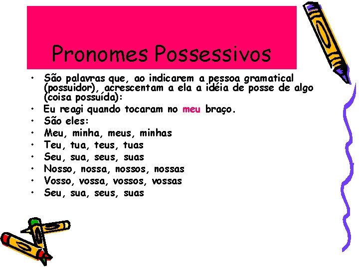 Pronomes Possessivos • São palavras que, ao indicarem a pessoa gramatical (possuidor), acrescentam a