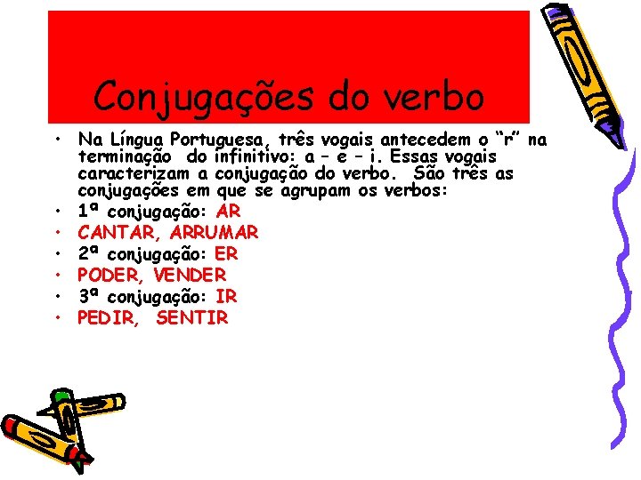 Conjugações do verbo • Na Língua Portuguesa, três vogais antecedem o “r” na terminação