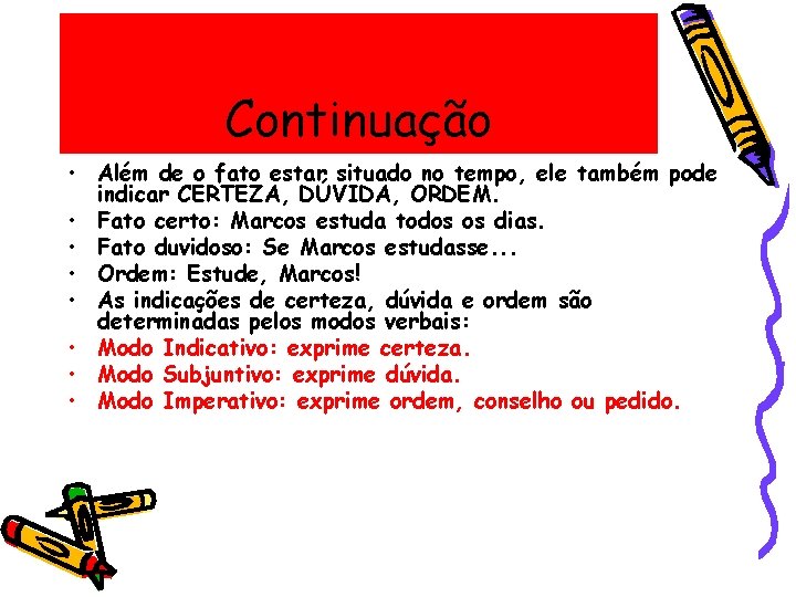 Continuação • Além de o fato estar situado no tempo, ele também pode indicar