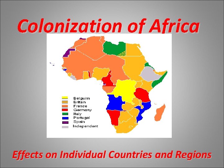 Colonization of Africa Effects on Individual Countries and Regions Colonization of Africa Effects on Individual Countries and Regions
