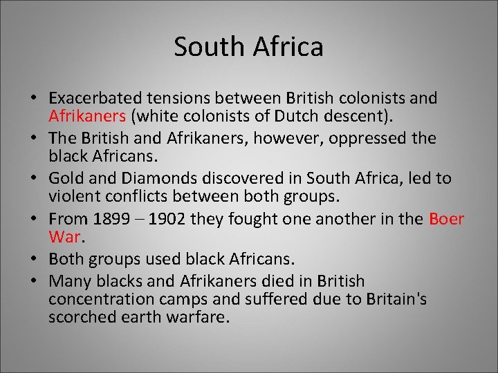 South Africa • Exacerbated tensions between British colonists and Afrikaners (white colonists of Dutch South Africa • Exacerbated tensions between British colonists and Afrikaners (white colonists of Dutch