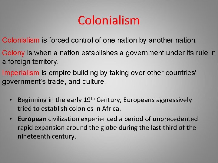 Colonialism is forced control of one nation by another nation. Colony is when a Colonialism is forced control of one nation by another nation. Colony is when a