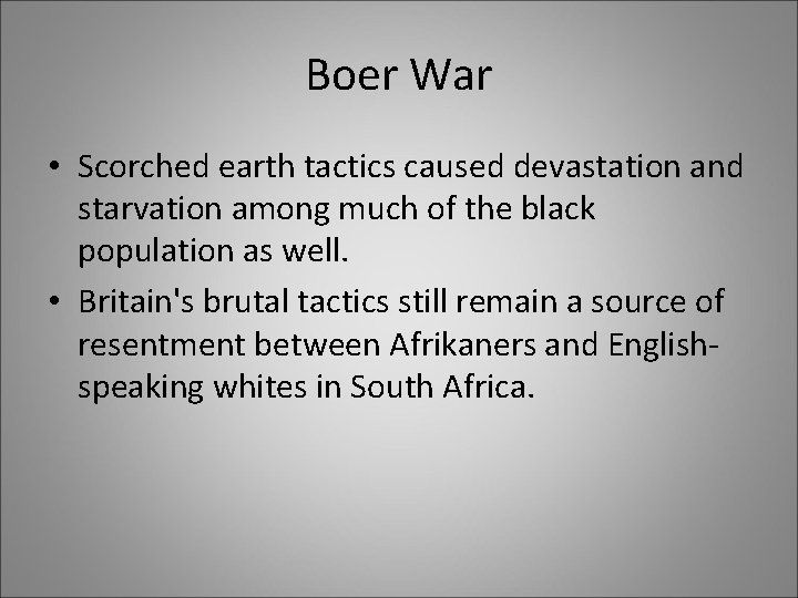 Boer War • Scorched earth tactics caused devastation and starvation among much of the Boer War • Scorched earth tactics caused devastation and starvation among much of the