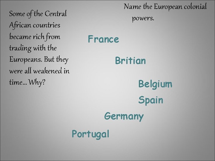 Some of the Central African countries became rich from trading with the Europeans. But Some of the Central African countries became rich from trading with the Europeans. But