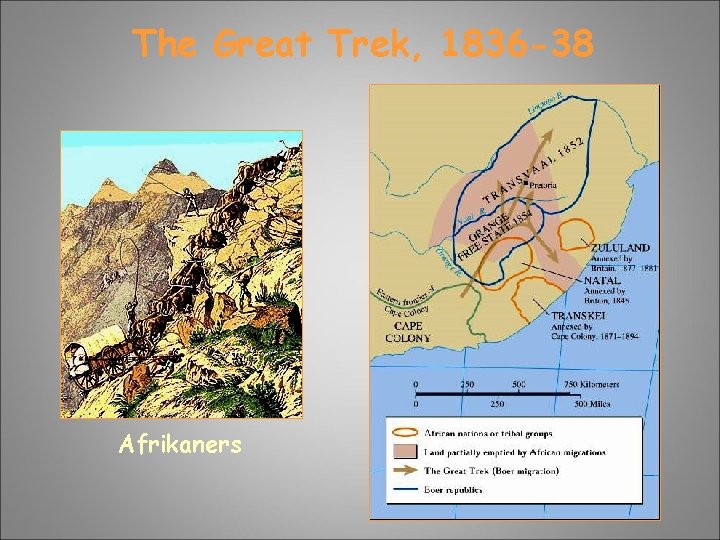 The Great Trek, 1836 -38 Afrikaners The Great Trek, 1836 -38 Afrikaners