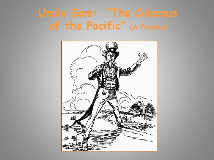 Uncle Sam: “The Colossus of the Pacific” (A Parody) Uncle Sam: “The Colossus of the Pacific” (A Parody)