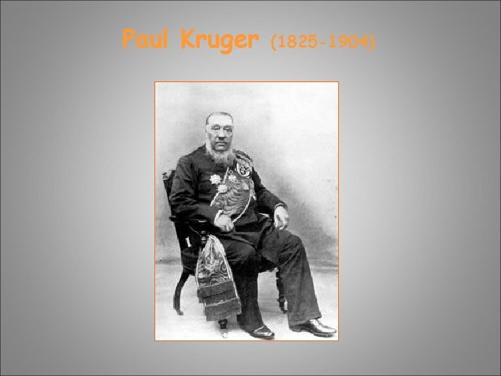 Paul Kruger (1825 -1904) Paul Kruger (1825 -1904)