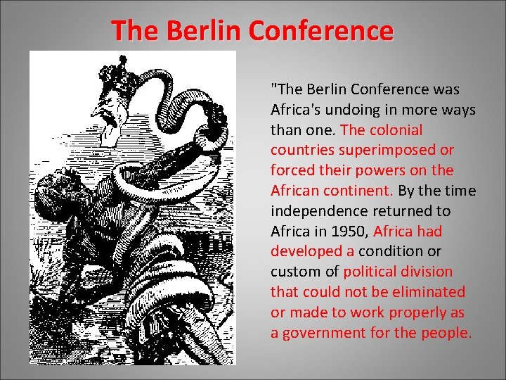 The Berlin Conference "The Berlin Conference was Africa's undoing in more ways than one. The Berlin Conference "The Berlin Conference was Africa's undoing in more ways than one.