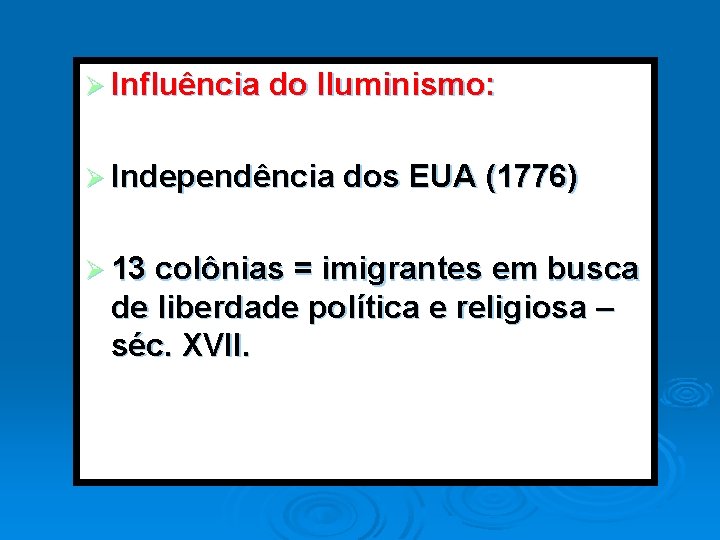 Ø Influência do Iluminismo: Ø Independência dos EUA (1776) Ø 13 colônias = imigrantes