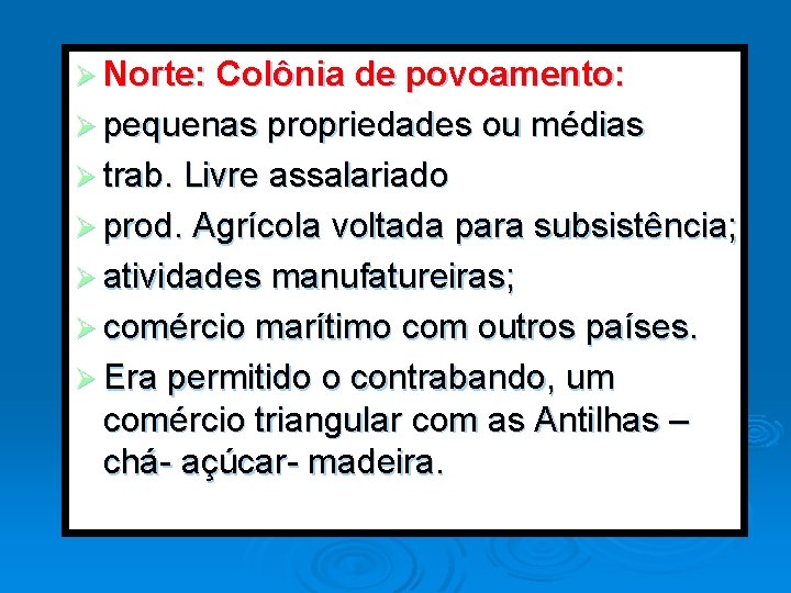 Ø Norte: Colônia de povoamento: Ø pequenas propriedades ou médias Ø trab. Livre assalariado