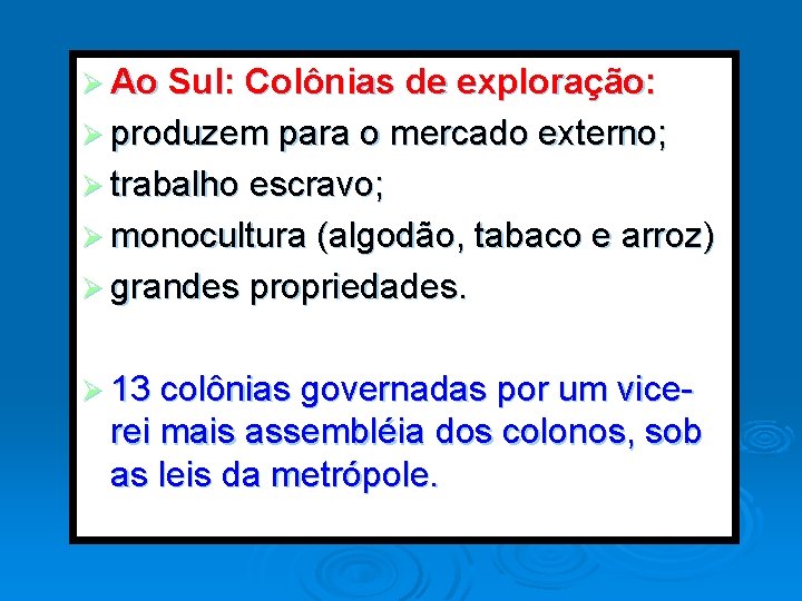 Ø Ao Sul: Colônias de exploração: Ø produzem para o mercado externo; Ø trabalho