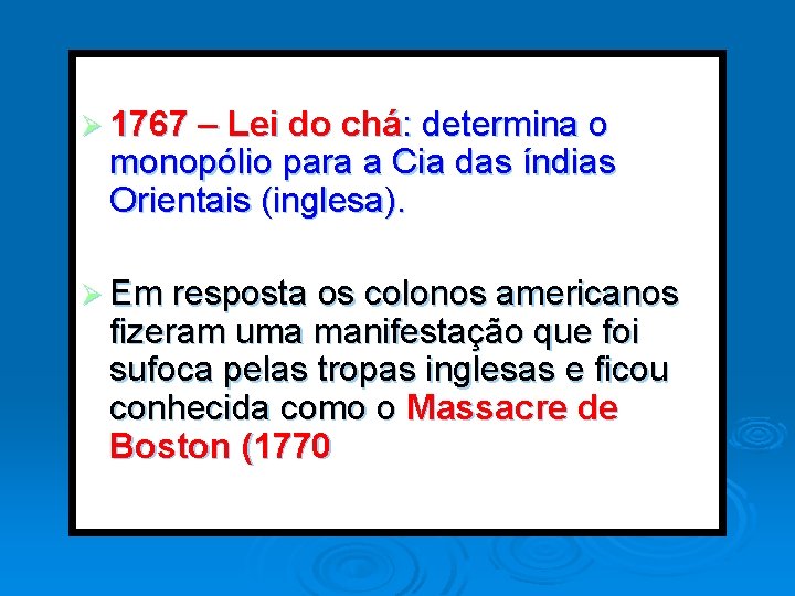 Ø 1767 – Lei do chá: determina o monopólio para a Cia das índias