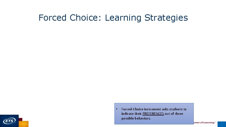 Forced Choice: Learning Strategies • 39 Forced-Choice instrument asks students to indicate their PREFERENCES