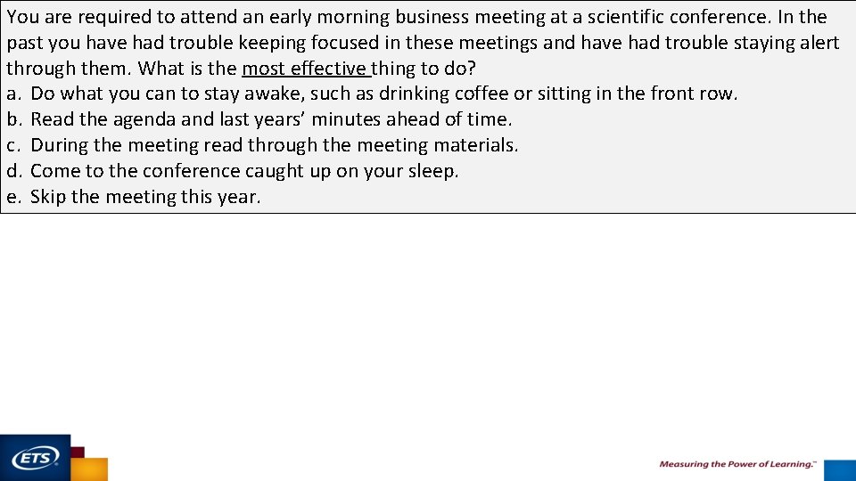 You are required to attend an early morning business meeting at a scientific conference.