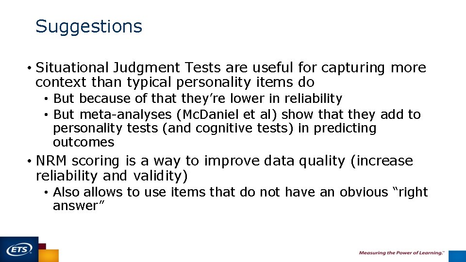 Suggestions • Situational Judgment Tests are useful for capturing more context than typical personality