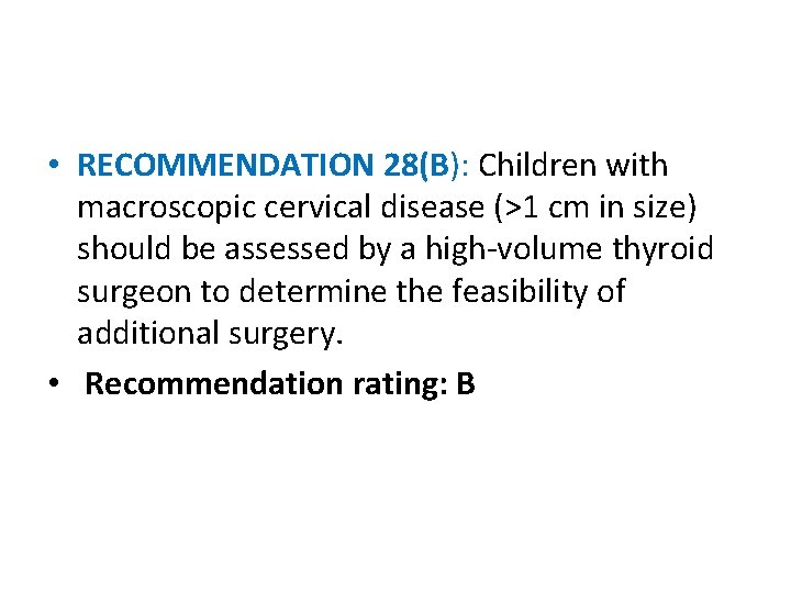  • RECOMMENDATION 28(B): Children with macroscopic cervical disease (>1 cm in size) should