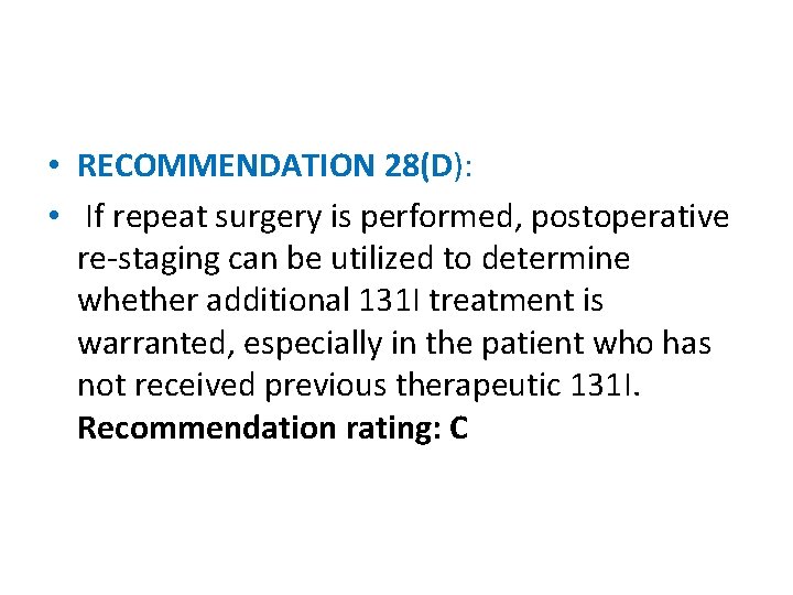  • RECOMMENDATION 28(D): • If repeat surgery is performed, postoperative re-staging can be