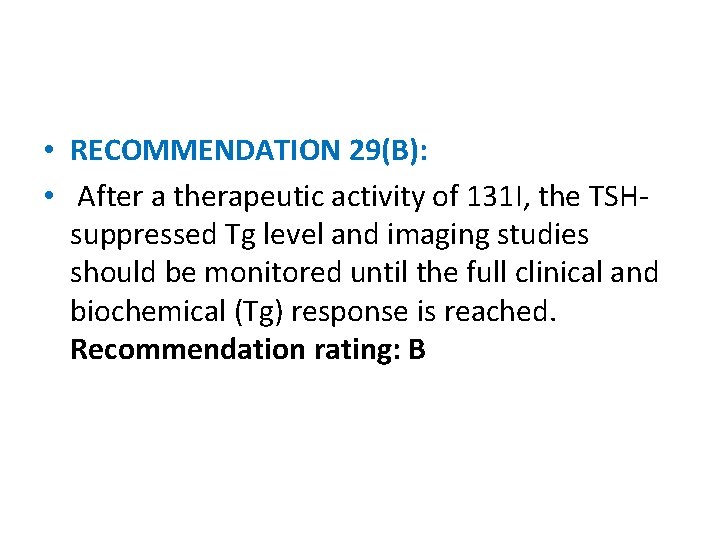  • RECOMMENDATION 29(B): • After a therapeutic activity of 131 I, the TSHsuppressed