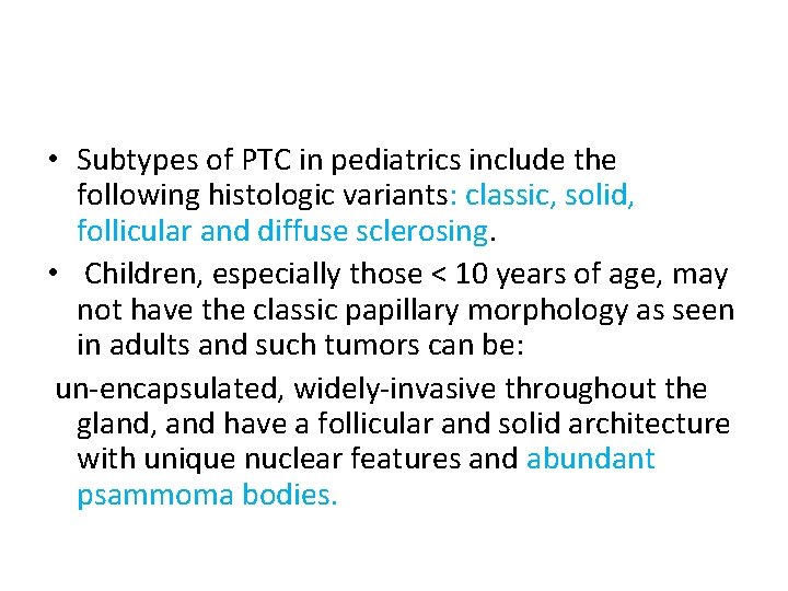  • Subtypes of PTC in pediatrics include the following histologic variants: classic, solid,