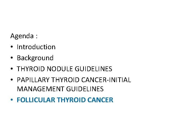 Agenda : • Introduction • Background • THYROID NODULE GUIDELINES • PAPILLARY THYROID CANCER-INITIAL