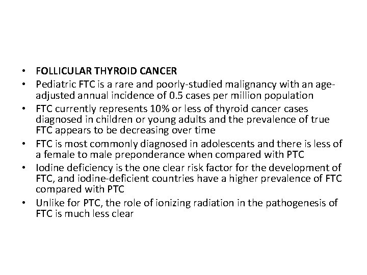  • FOLLICULAR THYROID CANCER • Pediatric FTC is a rare and poorly-studied malignancy
