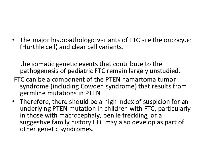  • The major histopathologic variants of FTC are the oncocytic (Hürthle cell) and