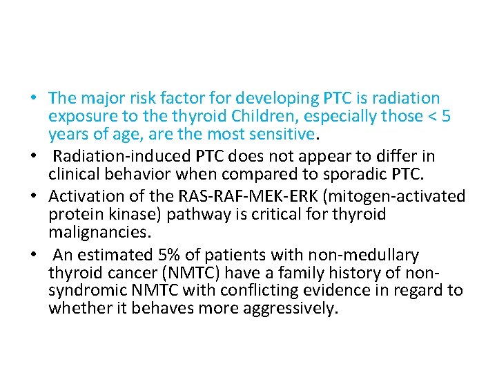  • The major risk factor for developing PTC is radiation exposure to the