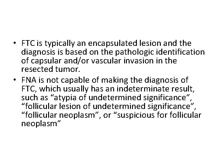  • FTC is typically an encapsulated lesion and the diagnosis is based on